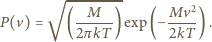  √ --------- M Mv2 P(v) = ( -----) exp(− ----) . 2πkT 2kT 