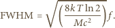  √ ----------- 8kT--ln-2 FWHM = ( Mc2)f . 