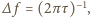 |∆ f = (2πτ)−1, 