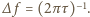 |∆ f = (2πτ)−1. 