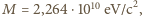 M = 2,264⋅1010 eV/c2, 