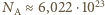 23 | A≈6,022⋅10 N 