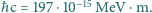  −15 ħc = 197 ⋅10 MeV ⋅m.