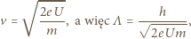  √ ----- =h√, v = 2eU-, a więc Λ 2eUm m 