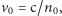 v0 = c/n0, 