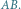 AB. 