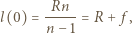 l(0) = -Rn--= R + f, n − 1 