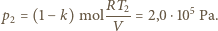  RT2- 5 p2 = (1− k) mol V = 2,0 ⋅10 Pa. 