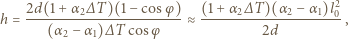  2d(1+ α ∆ T)(1 −cos φ) (1+ α ∆T )(α −α )l2 h = --------2--------------≈ -----2------2----1-0, (α2− α1)∆ T cos φ 2d 