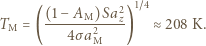  (1− AM)Sa2z 1~4 TM = (-------2----) ≈208 K. 4σ aM 