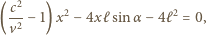  c2 ( --− 1)x2 − 4xℓsinα − 4ℓ2 = 0, v2 