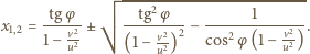  ------------------------ -tgφ- --tg2-φ-- -------1----- x1,2 = 1 − v22-± ( v2)2− cos2 φ(1 − v22) . u 1− u2 u 