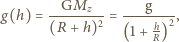 z g(h) = --GM---- = ---g---, (R + h)2 (1+ h)2 R 