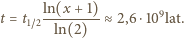  ln(x +1) t = t1~2--------≈ 2,6 ⋅109lat. ln(2) 