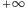 + ∞