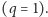 |(q = 1). 