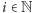 i ∈N 