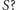 |S? 