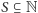 S ⊆ N 