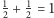 1+ -1= 1 2 2 