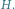 H.