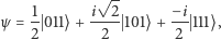  1 i√ 2- −i ψ = -- 011⟩+---- 101⟩ +-- 111⟩, 2 2 2 