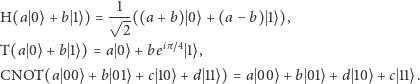  1 H(a 0⟩+ b 1⟩ ) = √-((a + b) 0⟩ + (a− b) 1⟩ ), 2 T(a 0 ⟩+ b 1⟩) = a 0⟩ +beiπ~4 1⟩, CNOT(a 00 ⟩+ b 01⟩ +c 10⟩+ d 11⟩) = a 00⟩ + b 01⟩+ d 10⟩+ c 11⟩. 