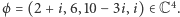 ϕ = (2+ i,6,10− 3i,i)∈ C4. 