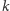 | k