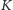 K