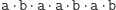 |a⋅b ⋅a⋅a ⋅b⋅a ⋅b 