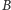 B | 