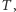 T ,