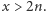 x > 2n.