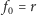 | f0 = r