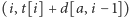 |(i,t[i]+ d[a,i −1]) 