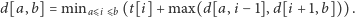 d[a,b] = minaDi Db(t[i]+ max(d[a, i− 1],d[i + 1,b])). 