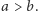 a > b. 