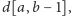 |d[a,b −1], 