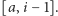 [a,i −1]. 