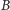 |B
