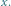 x.