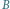 B