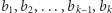 b ,b ,...,b ,b 1 2 k−1 k 