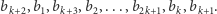 bk+2,b1,bk+3,b2,...,b2k+1,bk,bk+1. 