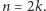 n = 2k. 