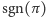 |sgn(π) 