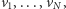 |v,...,v , 1 N 
