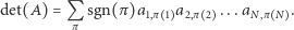 ,πN det(A) = Qπ sgn(π )a1,π 1 a2,π 2 ...aN . 