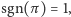 sgn(π ) = 1, 